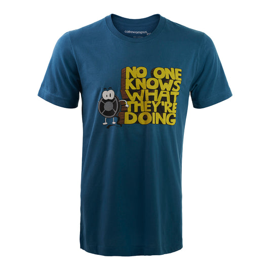 No One Knows What They're Doing - T Shirt
